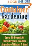 Container Gardening: Grow 30 Pounds o...