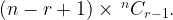(n - r + 1) \times {\,^n}{C_{r - 1}}. (n - r + 1) \times {\,^n}{C_{r - 1}}.