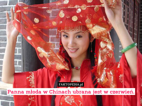 Panna młoda w Chinach ubrana jest – Panna młoda w Chinach ubrana jest w czerwień. 