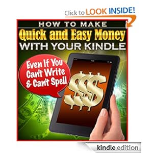How To Make Quick and Easy Money With eBooks - Even If You Can't Write and Can't Spell
