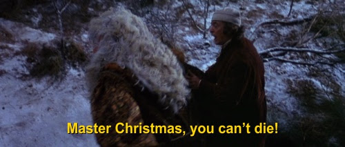 Master Christmas! You can't die!