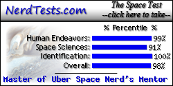 The NerdTests' Space Test says I'm a Master of Uber Space Nerd's Mentor.  What kind of space nerd are you?  Click here!