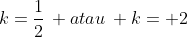 k=\frac{1}{2}\, atau\, k= 2
