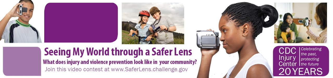 Seeing my world through a safer lens video contest. CDC Injury Center