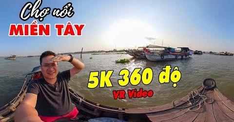 360 VR VIDEO 5K ▶ Chợ nổi Miền Tây Long Xuyên | DU LỊCH AN GIANG