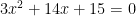 3x^2 + 14x + 15 = 0 3x^2 + 14x + 15 = 0
