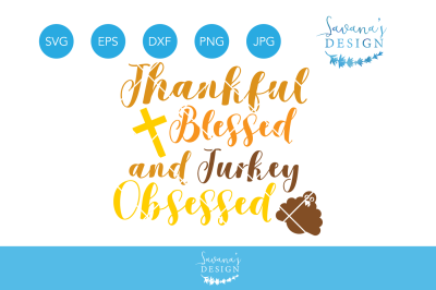 Download Thankful Blessed And Turkey Obsessed Svg Thanksgiving Svg Thankful Svg Blessed Svg Turkey Svg Obsessed Svg Thanksgiving Clipart Free