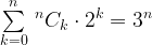 \sum\limits_{k = 0}^n {{\,^n}{C_k} \cdot {2^k}} = {3^n}
