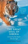 The Great Soul of Siberia: In Search of the Elusive Siberian Tiger