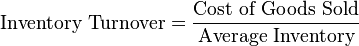 \mbox{Inventory Turnover}=\frac{\mbox{Cost of Goods Sold}}{\mbox{Average Inventory}}