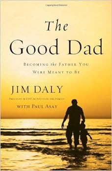 The Good Dad: Becoming the Father You Were Meant to Be