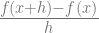 \frac{f(x+h)-f(x)}{h} \frac{f(x+h)-f(x)}{h}