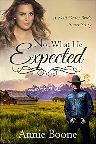  Not What He Expected by Annie Boone