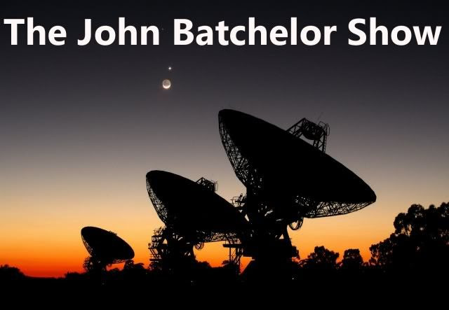 The John Batchelor Show monitors the events on the earth and the universe