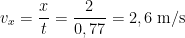 v_x=\frac{x}{t}=\frac{2}{0,77}=2,6\; \mathrm{m/s}