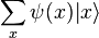 \sum_x \psi(x) |x\rangle