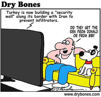Dry Bones cartoon,Israel,Turkey, wall, Donald, Trump, Bibi, Netanyahu, security fence, 