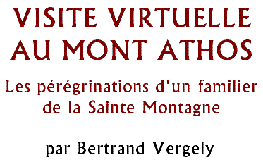 Visite virtuelle du Mont Athos - Pérégrinations d'un familier de la Sainte Montagne par Bertrand Vergely