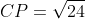 CP=\sqrt{24}