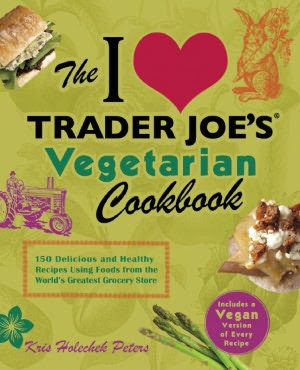 The I Love Trader Joe's Vegetarian Cookbook: 150 Delicious and Healthy Recipes Using Foods from the World's Greatest Grocery Store