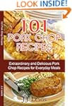 Pork Chop Recipes: 101 Extraordinary...