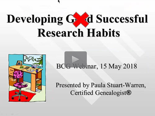 Developing Good Research Habits - free BCG webinar by Paula Stuart-Warren, CG, FMGS, FUGA now online for limited time