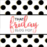 That Friday Blog Hop