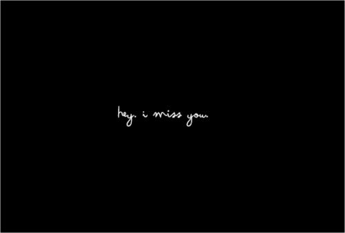 hey. i miss you love quote love photo love image, http://weheartit.com/entry/15091613