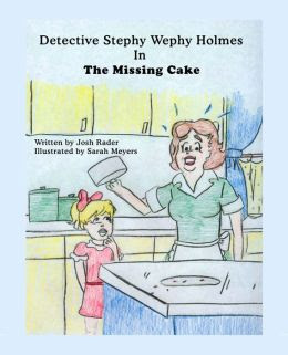 Detective Stephy Wephy Holmes in the Missing Cake (Children's picture book)