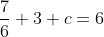 \frac{7}{6}+3+c=6