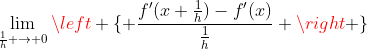 \lim_{\frac{1}{h} \to 0}\left \{ \frac{{f}'(x+\frac{1}{h})-{f}'(x)}{\frac{1}{h}} \right \}
