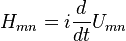 H_{mn} = i{d \over dt} U_{mn}