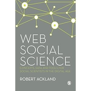 Web Social Science: Concepts, Data and Tools for Social Scientists in the Digital Age [Paperback by Robert Ackland
