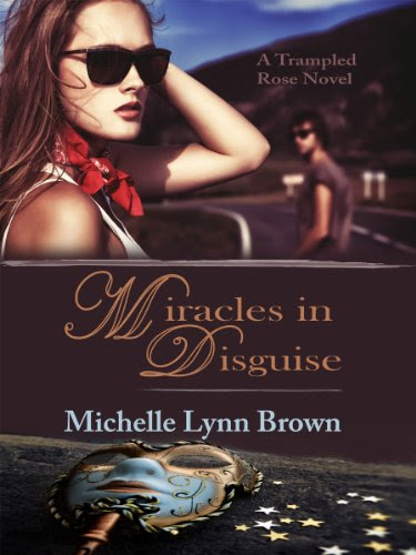 Miracles in Disguise (The Trampled Rose Series) by Michelle Lynn Brown Miracles in Disguise (The Trampled Rose Series) by Michelle Lynn Brown