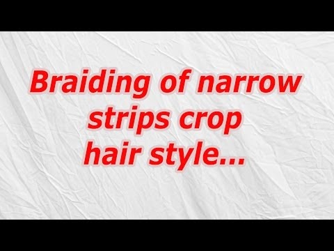 Braiding Of Narrow Strips Crop Hairstyle Best Haircut 2020