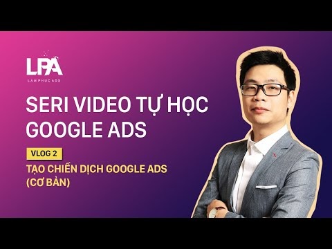 Google Ads 2: Tạo chiến dịch quảng cáo Google Ads