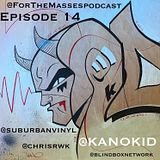 'For The Masses' Episode 14: KANO!!!