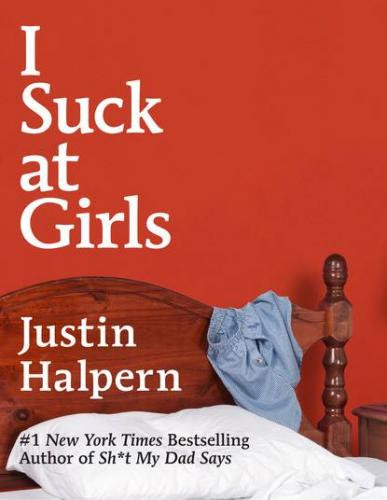 I Suck at Girls by Justin Halpern