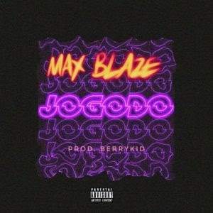 [Music] MaxBlaze – “Jogodo”