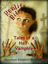 Reality Bites: Tales of a Half-Vampire