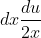 dx = \frac{du}{2x}