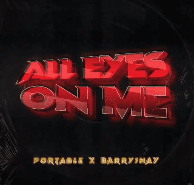 [Lyric] Portable x Barry Jhay – All Eyes On Me LYRICS #Portable