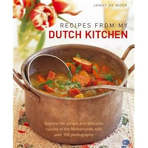 Recipes from My Dutch Kitchen: Explore the unique and delicious cuisine of the Netherlands with over 350 photographs