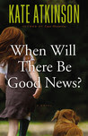 When Will There Be Good News? (Jackson Brodie, #3)