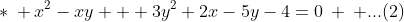 *\: x^{2}-xy + 3y^{2}+2x-5y-4=0\: \: ...(2)