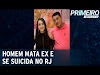 Ex-marido mata mulher a marretadas, furta carro e se joga de ponte no Brasil