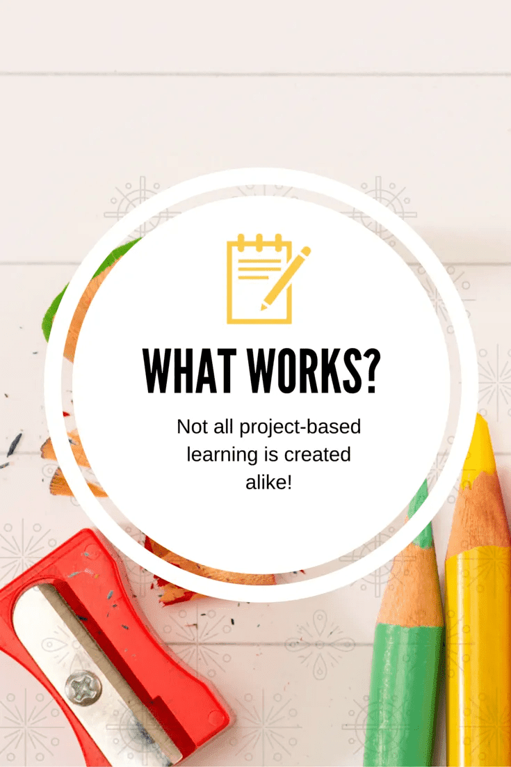 what works -not all project-based learning is created alike
