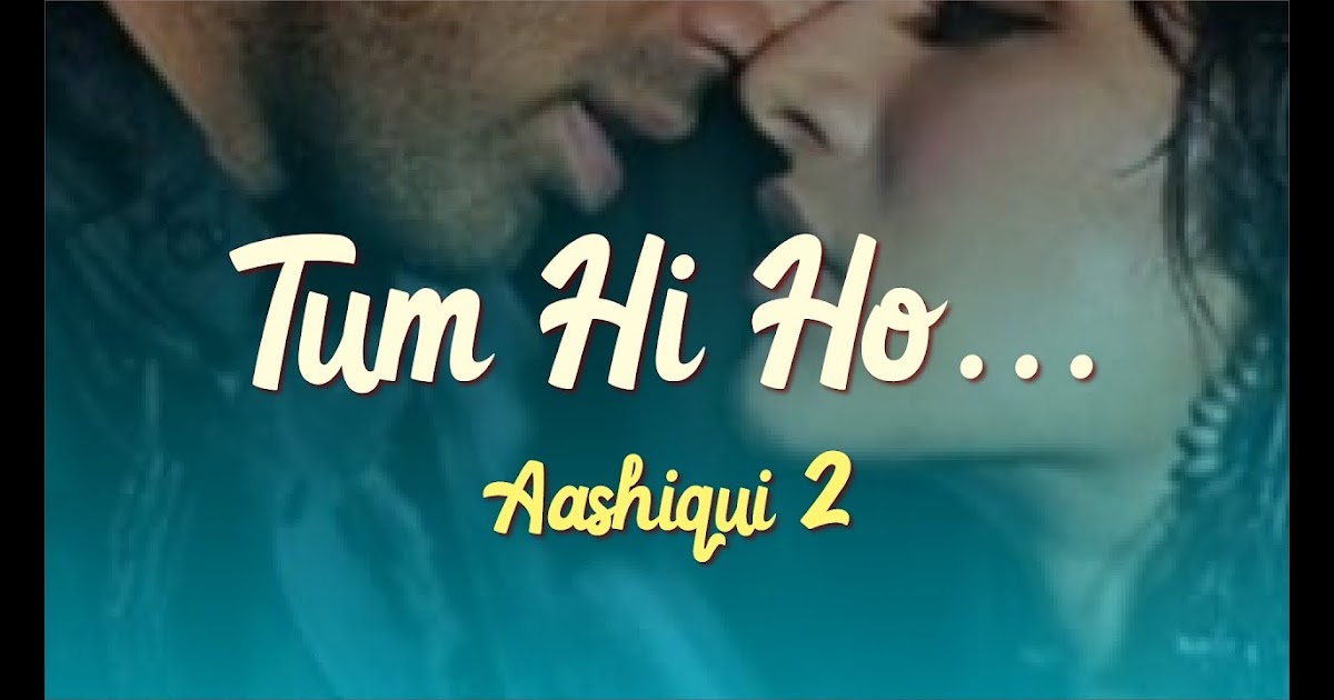 Meri Aashiqui Song Lyrics From Movie Aashiqui 2 Sung By Arijit Singh - Perfect Lyrics