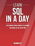 SQL: Learn SQL In A DAY! - The Ultimate Crash Course to Learning the Basics of SQL In No Time (SQL, SQL Course, SQL Development, SQL Books, SQL for Beginners) Kindle Edition