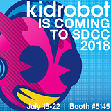Kidrobot exclusives for SDCC 2018!!!